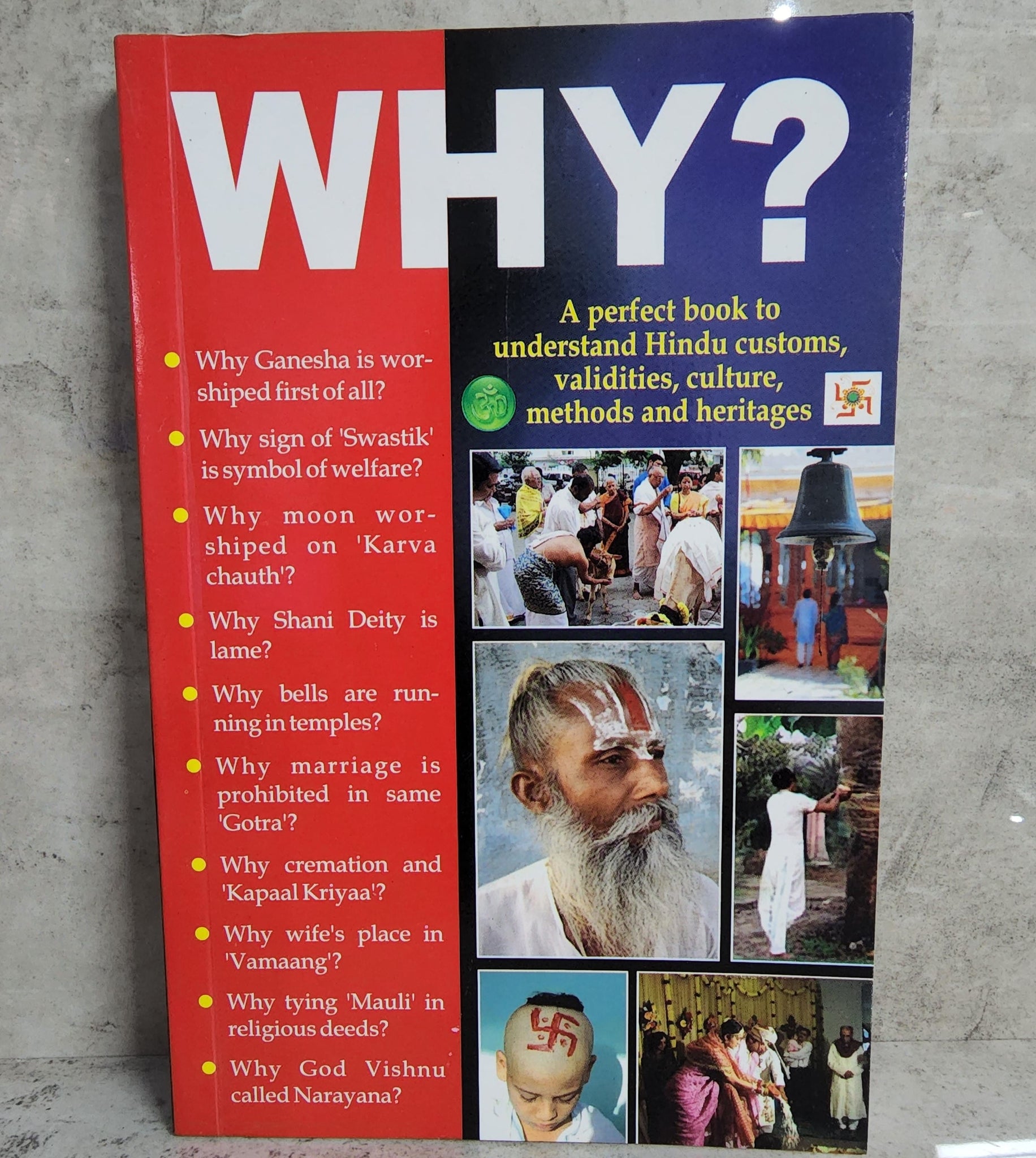 Why? A Perfect Book to Understand Hindu Customs, Validities, Culture, Methods and Heritages